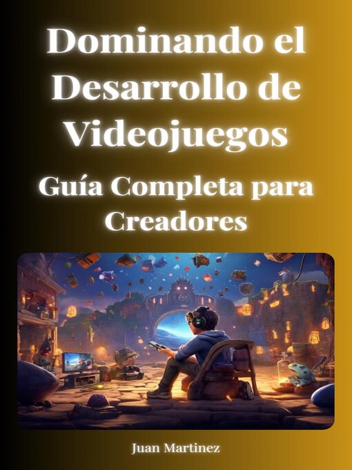 Title details for "Dominando el Desarrollo de Videojuegos by Juan Martinez - Available